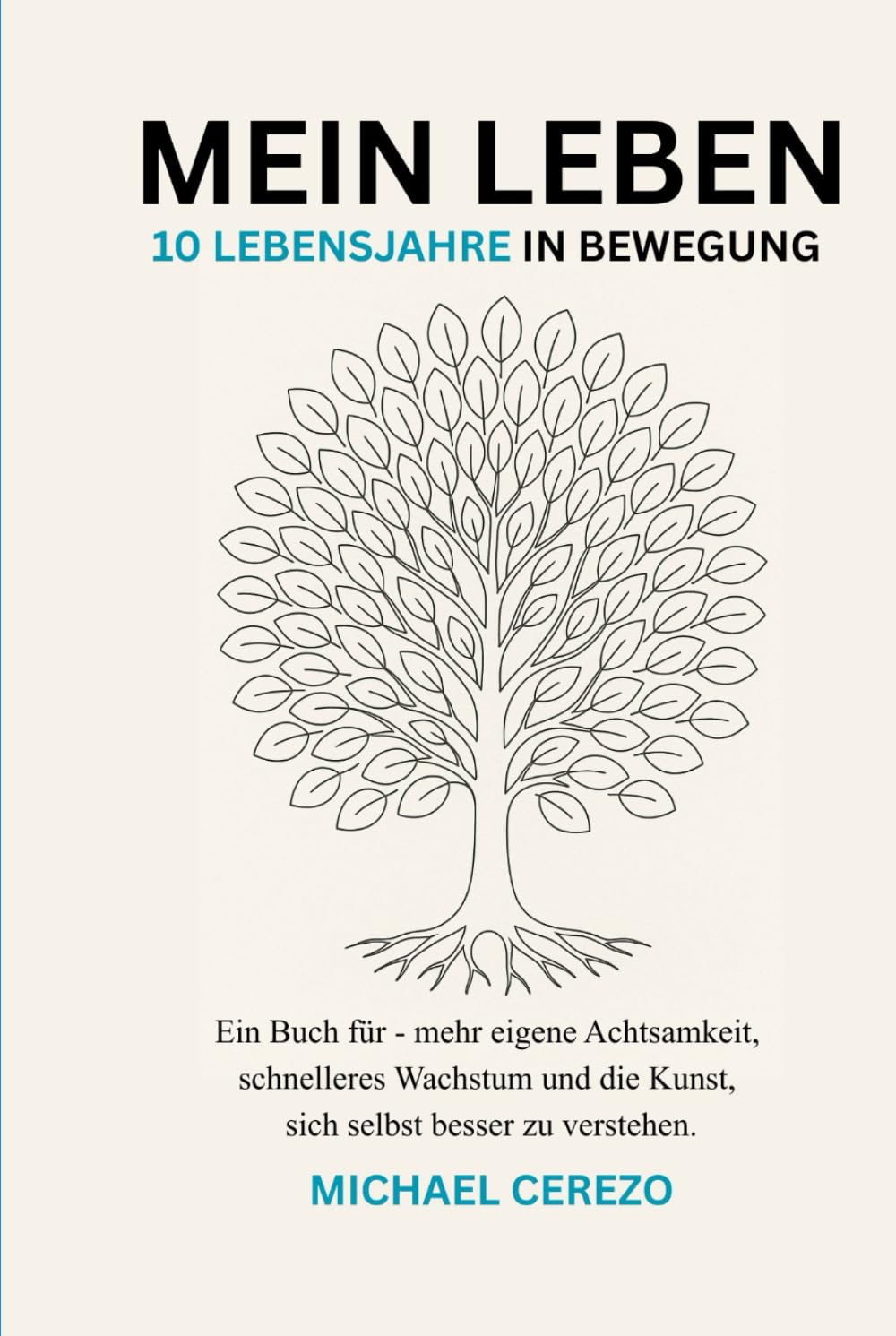 MEIN LEBEN - 10 Lebensjahre in Bewegung (TURQUESA EDITION): Ein Buch für - mehr eigene Achtsamkeit, schnelleres Wachstum und die Kunst, sich selbst besser zu verstehen.
