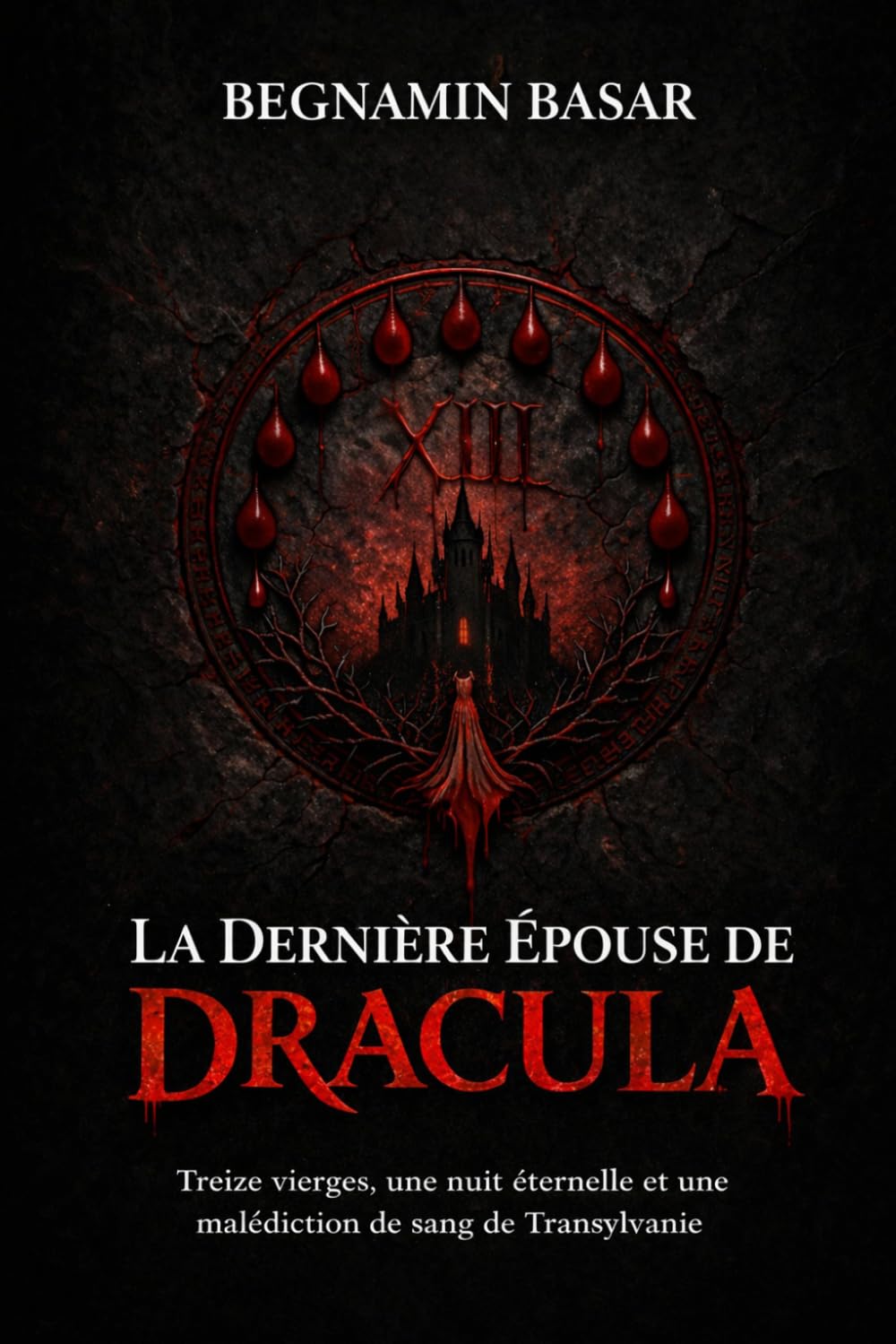 LA DERNIÈRE ÉPOUSE DE DRACULA: Treize vierges, une nuit éternelle et une malédiction de sang de Transylvanie
