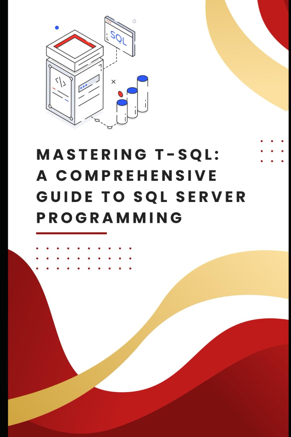 Mastering T-SQL: A Comprehensive Guide to SQL Server Programming