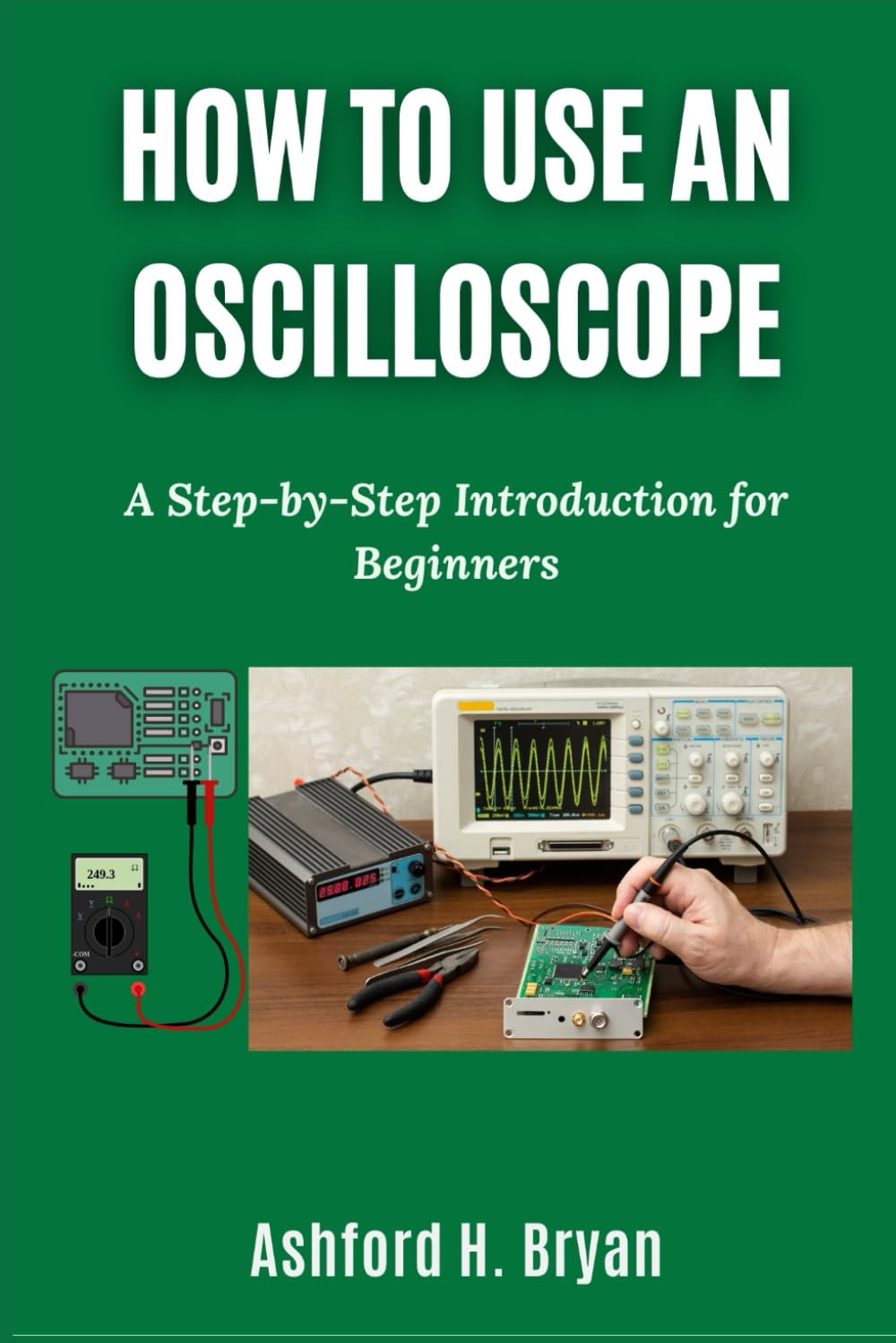 HOW TO USE AN OSCILLOSCOPE: A Step-by-Step Introduction for Beginners