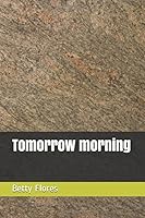 Tomorrow morning 1657512525 Book Cover