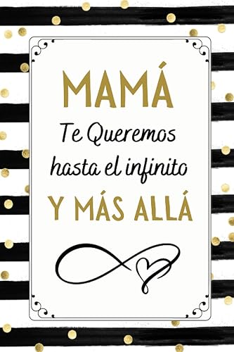 MAMA Te Queremos hasta el infinito y más allá: Hermoso Regalo Feliz Dia de la MADRE , DIARIO, CUADERNO DE NOTAS, RECETAS, APUNTES O AGENDA , Regalos Originales Para Mujer