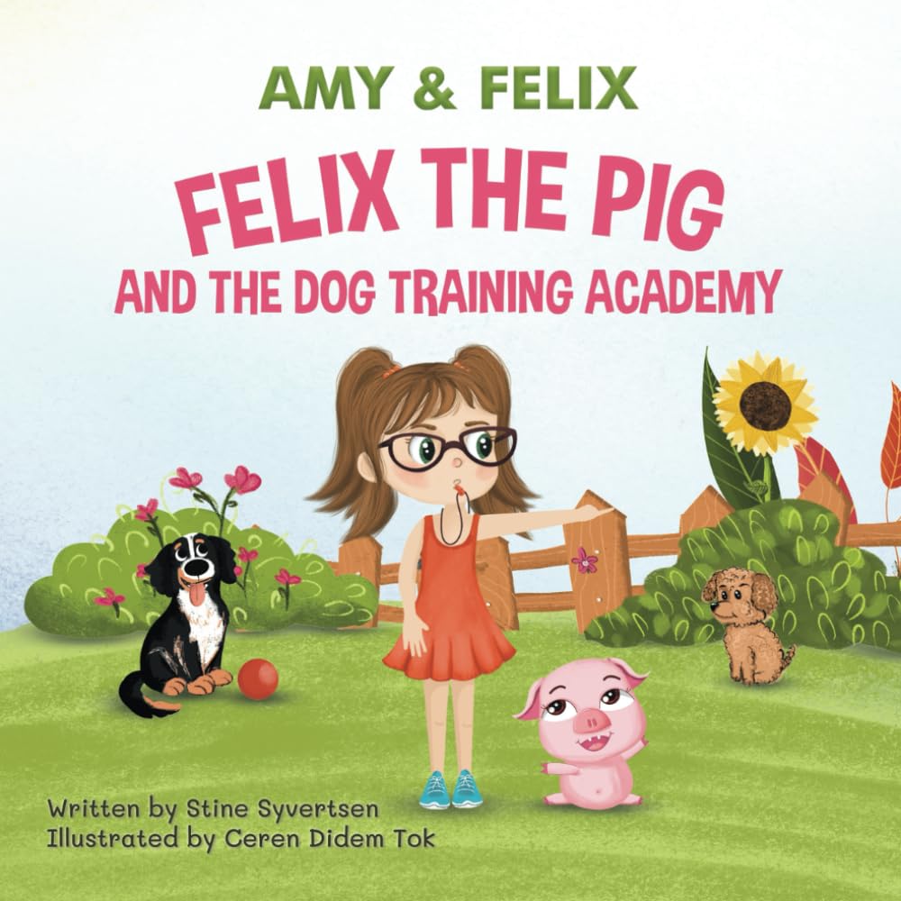 Felix The Pig And The Dog Training Academy: Animal rescue friends book for kids (Amy and Felix)