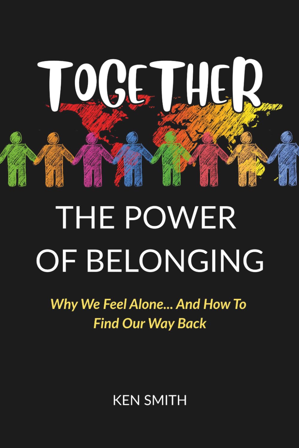 TOGETHER: The Power Of Belonging: Why We Feel Alone... And How To Find Our Way Back