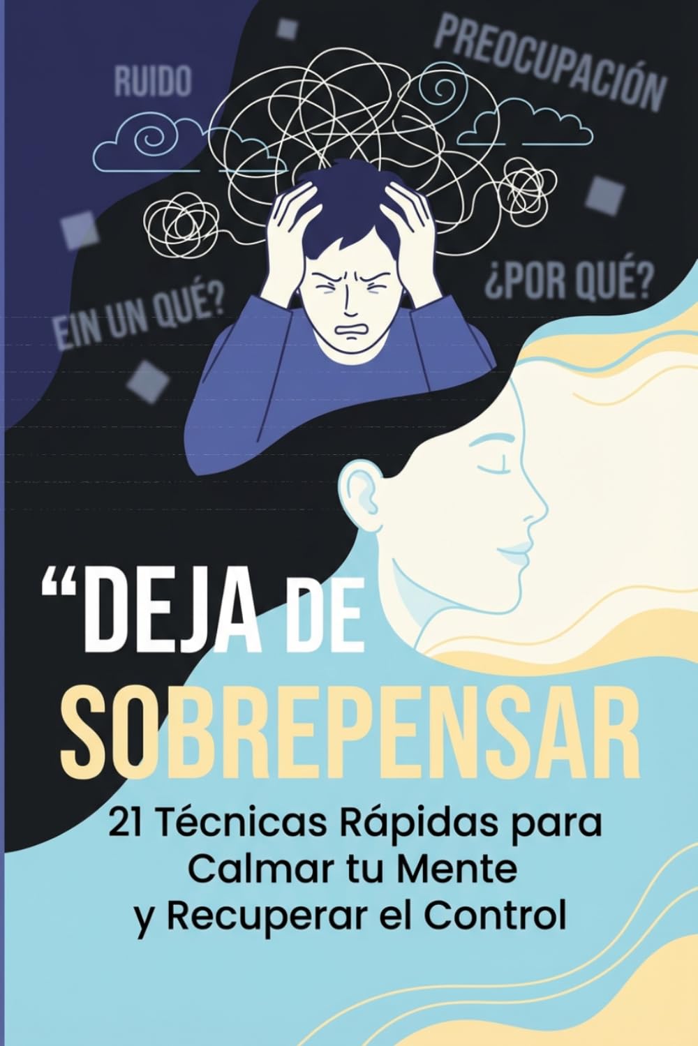 “Deja de Sobrepensar: 21 Técnicas Rápidas para Calmar tu Mente y Recuperar el Control”