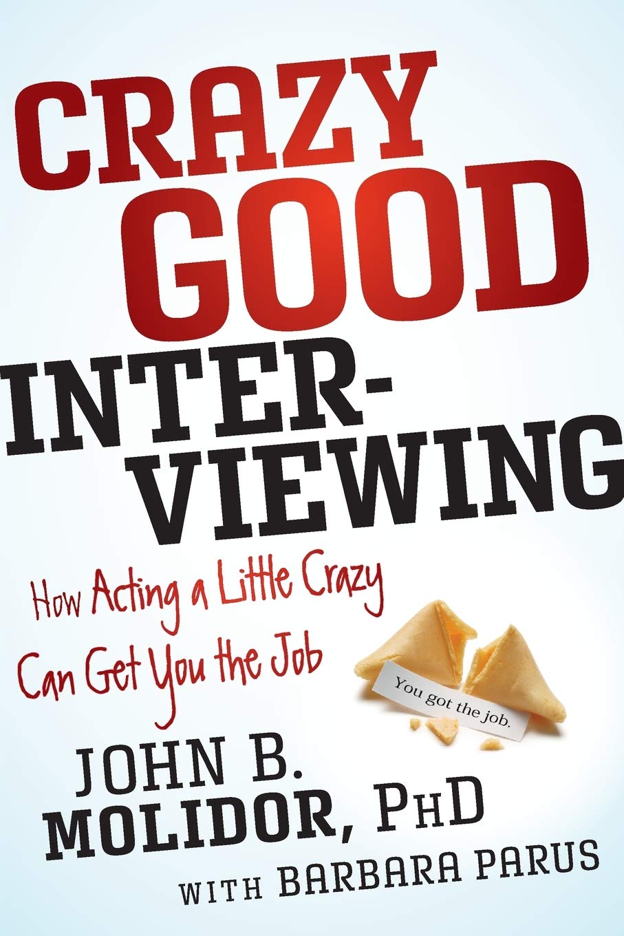 Crazy Good Interviewing: How Acting A Little Crazy Can Get You The Job