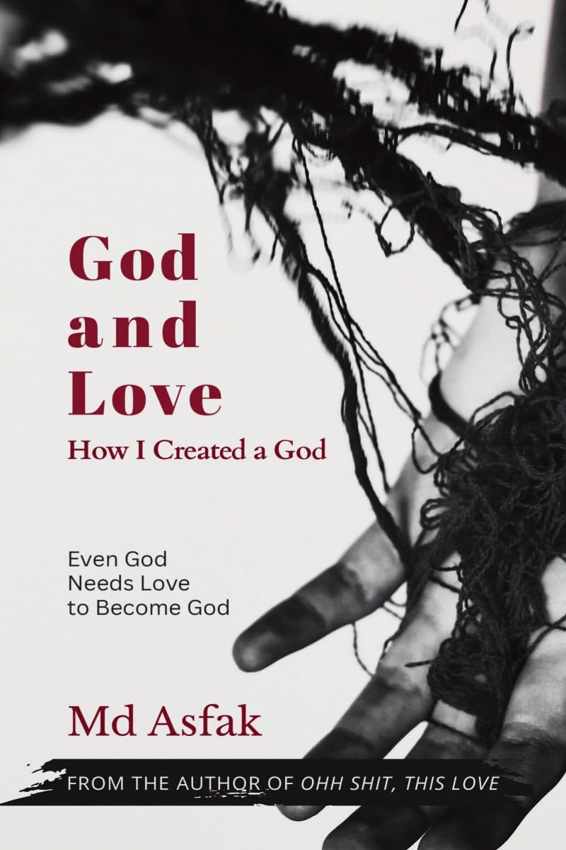 God and Love: How I Created a God: Psychological Poetry