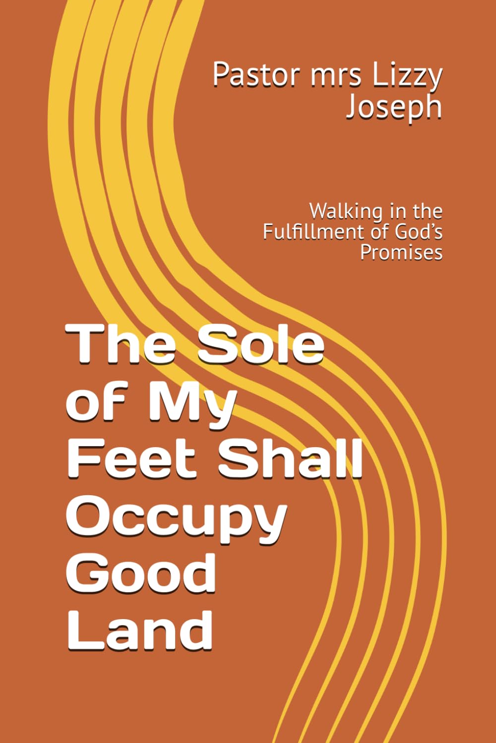 The Sole of My Feet Shall Occupy Good Land: Walking in the Fulfillment of God’s Promises
