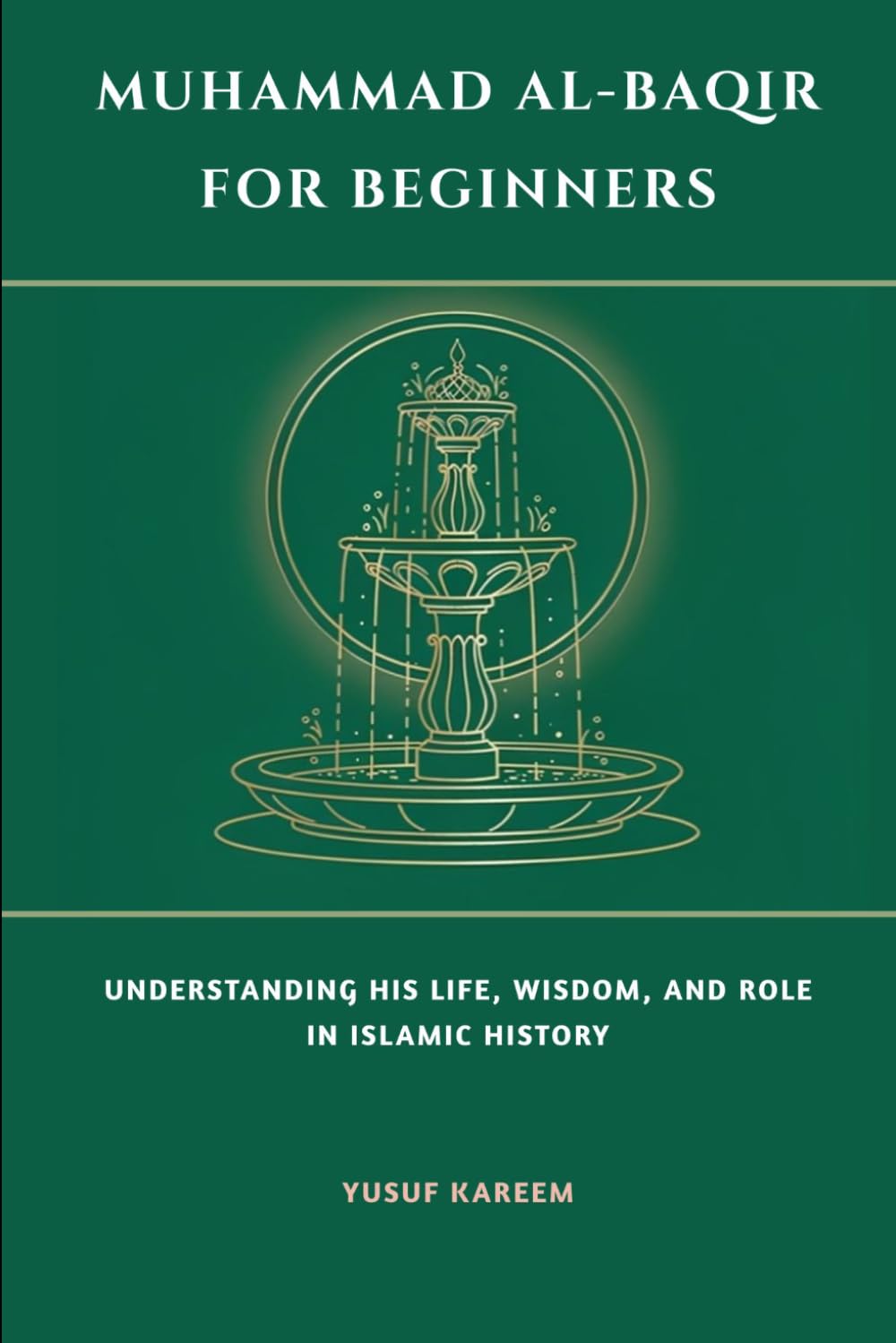 Muhammad al-Baqir for Beginners: Understanding His Life, Wisdom, and Role in Islamic History