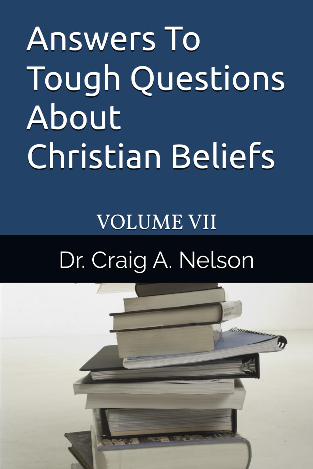 Answers To Tough Questions About Christian Beliefs: Volume VII