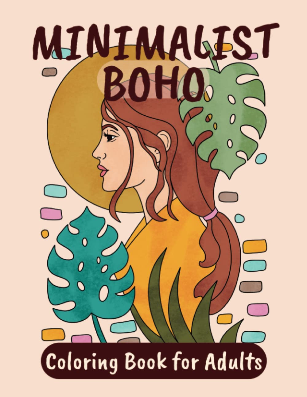 Minimalist Boho Coloring Book for Adults: Landscapes, Flowers, Women Portraits Coloring Pages in Abstract Bohemian Style, for Stress Relief and
