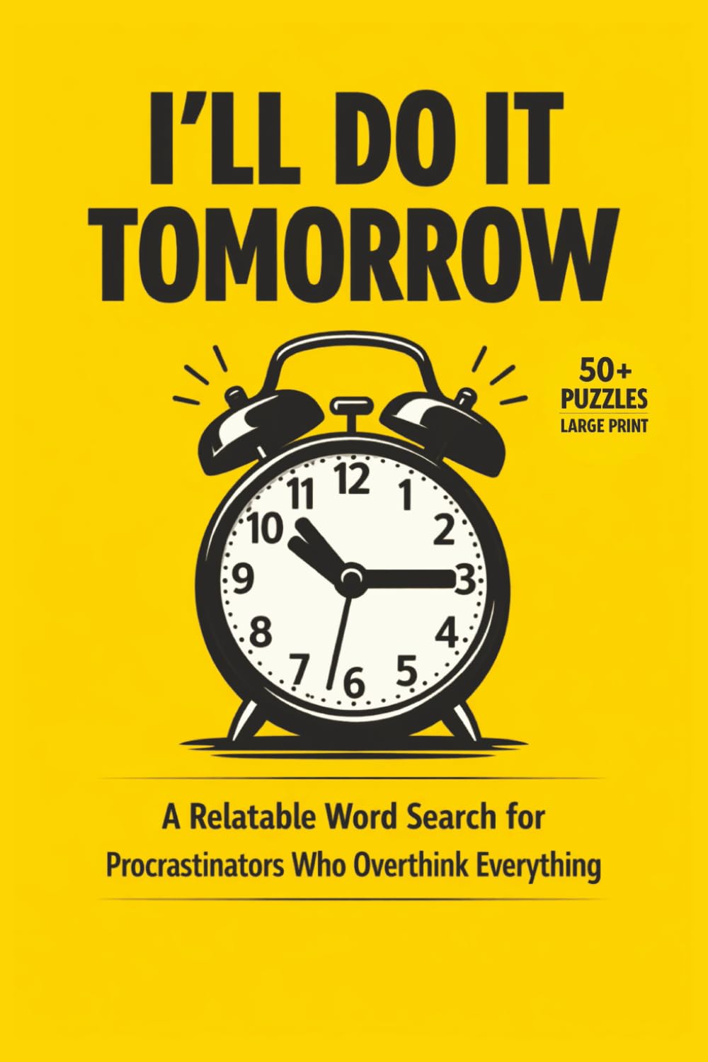 I’LL DO IT TOMORROW: A Large Print Word Search Puzzle Book for Procrastinators, Overthinkers, and Stressed-Out Adults