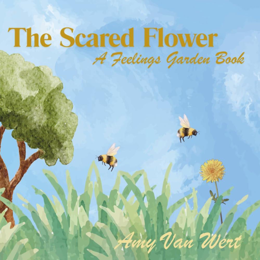 The Scared Flower: A Feelings Garden Book