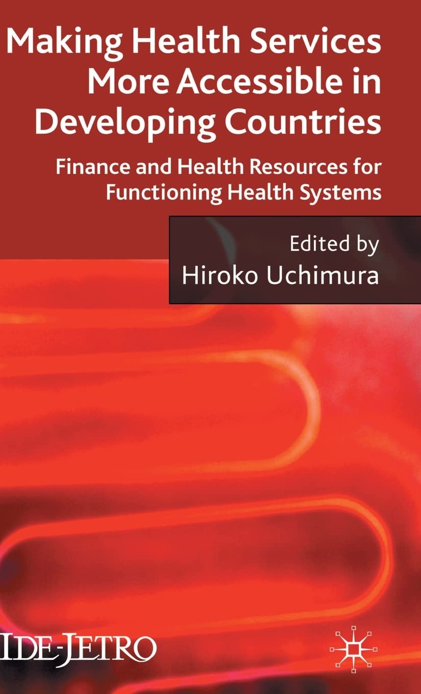 Making Health Services More Accessible In Developing Countries: Finance and Health Resources For Functioning Health Systems Hardcover – Illustrated, 27 October 2009
