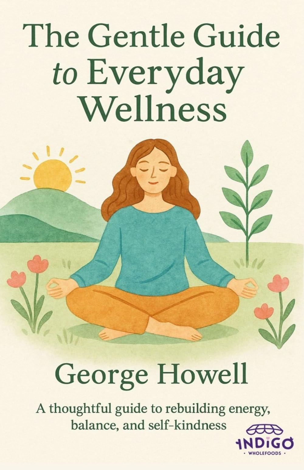 The Gentle Guide To Everyday Wellness: A thoughtful guide to rebuilding energy, balance, and self-kindness: 1 (The Gentle Guide Series)