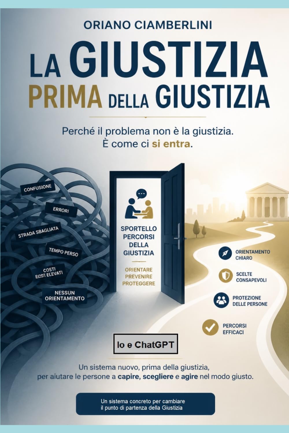 La Giustizia prima della GIUSTIZIA: Perché il problema non è la Giustizia. E' come ci si entra.