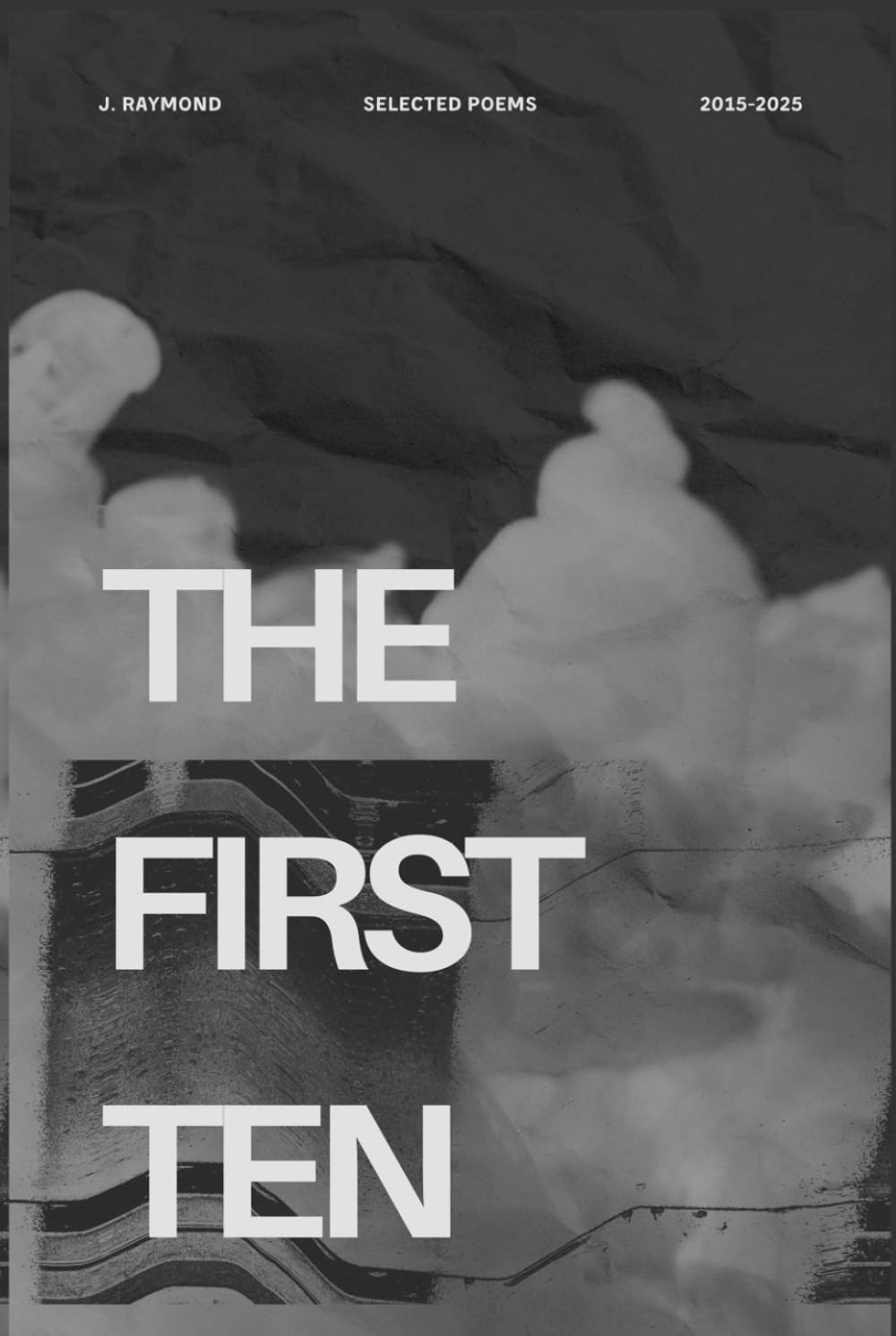 The First Ten: Selected Poems 2015-2025
