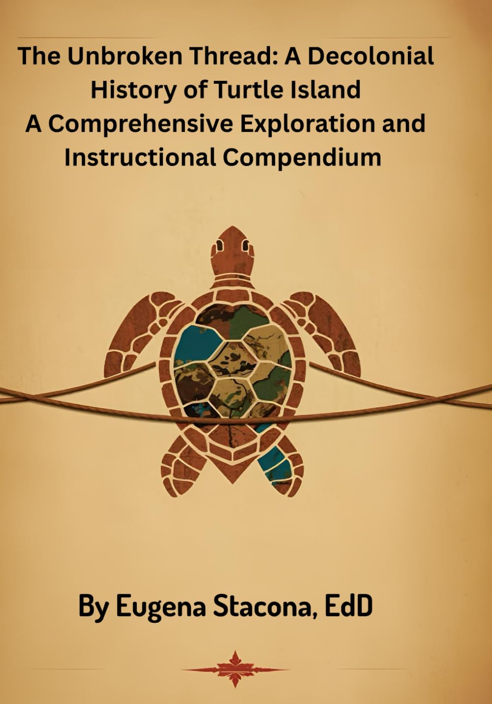 The Unbroken Thread: A Decolonial History of Turtle Island: A Comprehensive Exploration and Instructional Compendium