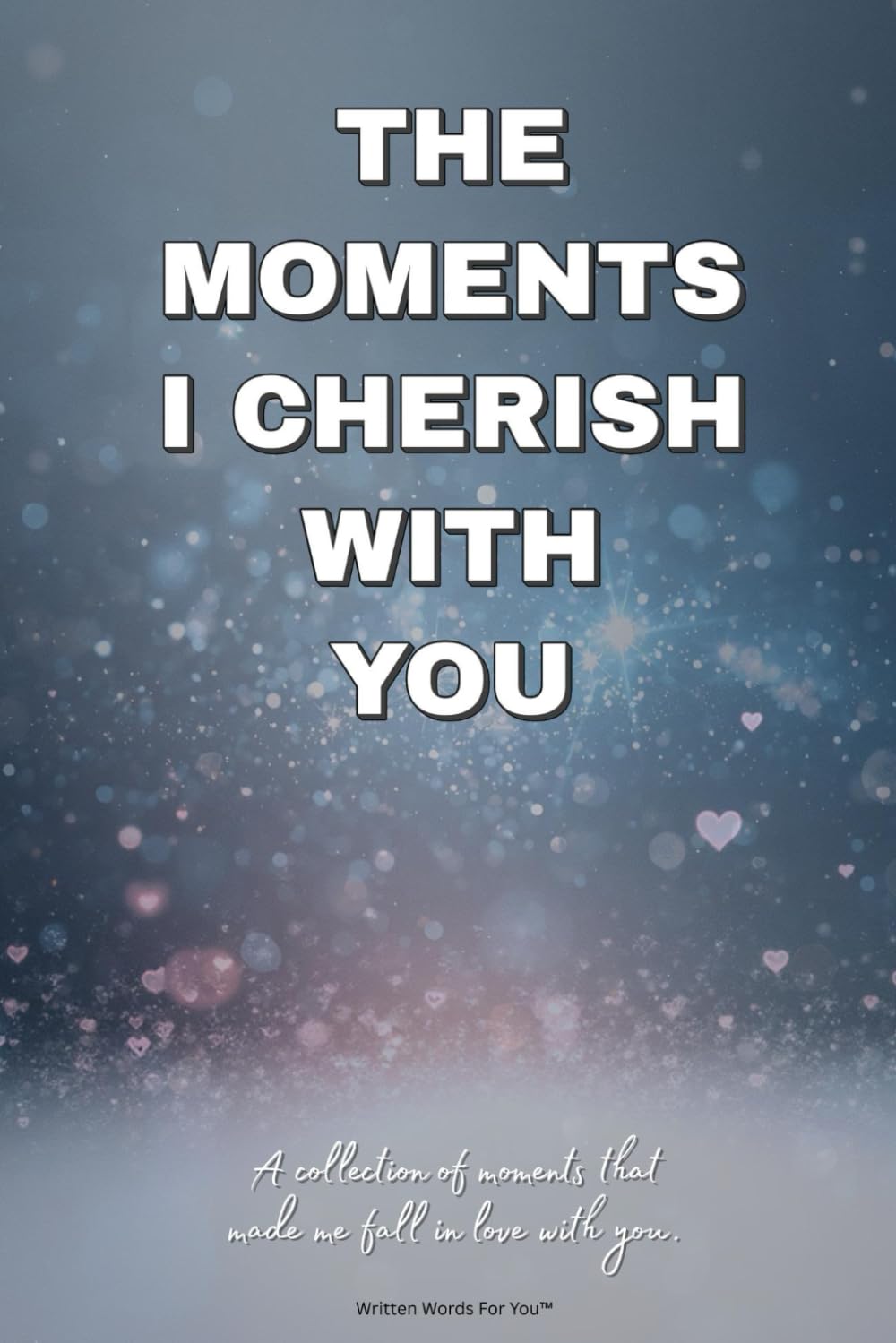The Moments I Cherish With You: A collection of moments that made me fall in love with you.