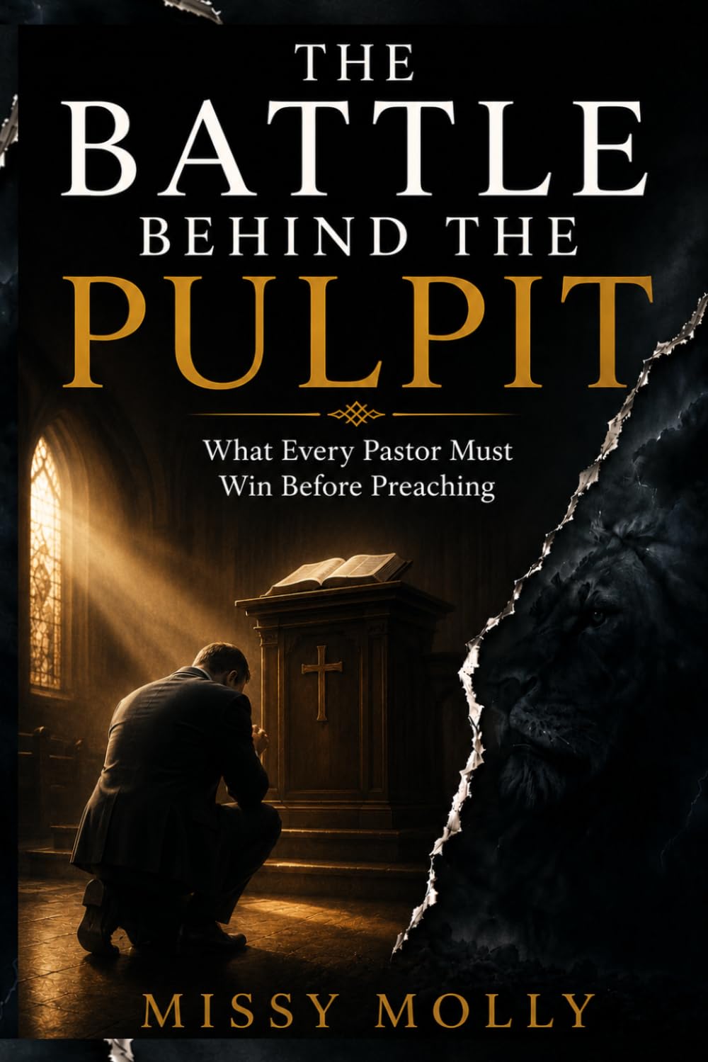 THE BATTLE BEHIND THE PULPIT: What Every Pastor Must Win Before Preaching (Pastors & Ministry)