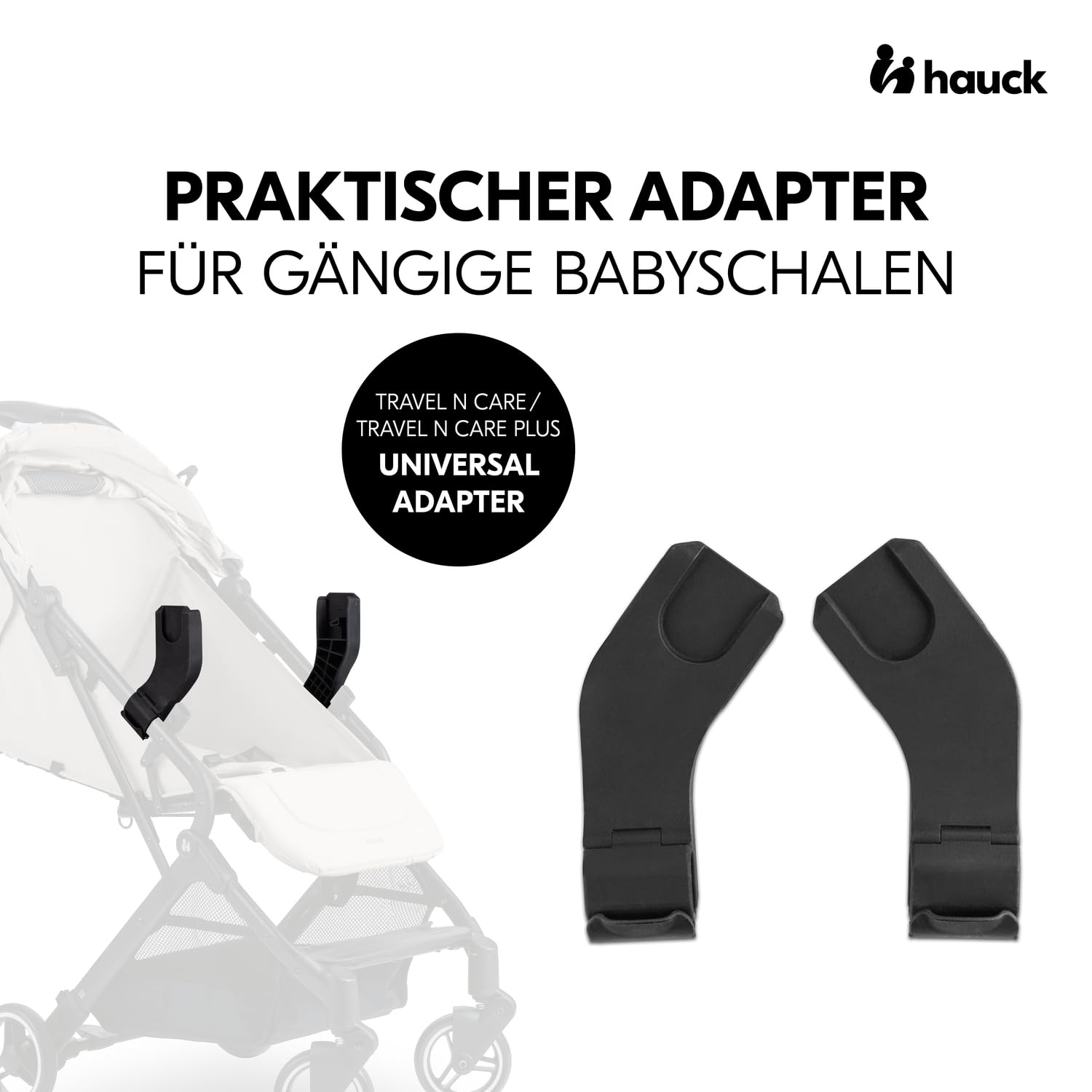 hauck Babyschalen Adapter kompatibel nur mit Travel N Care/Plus Kinderwagen | Geeignet für hauck Drive N Care + bestimmte Babysitze von Maxi-Cosi Joie Cybex Kinderkraft, hauck Kompatibilitätsliste prüfen