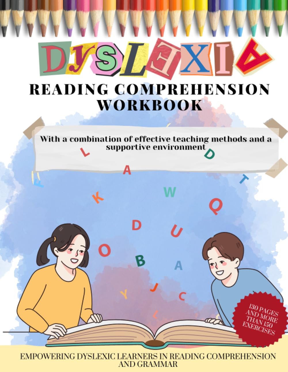 DYSLEXIA Reading Comprehension Workbook. With a combination of effective teaching methods and a supportive environment: EMPOWERING DYSLEXIC LEARNERS ... 130 pages and more than 150 exercises.