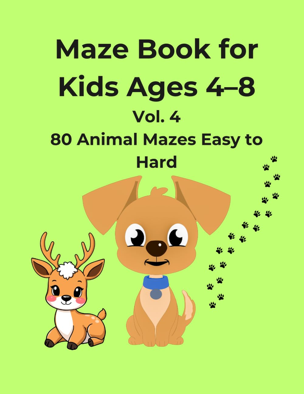 Animal Maze Book for Kids Ages 4–8 Vol. 4: 80 Fun Mazes Easy, Medium and Hard with Cute Animals Activity Book