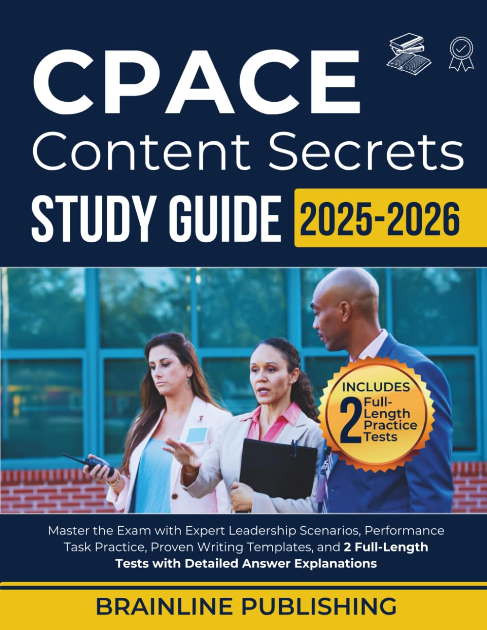 CPACE CONTENT SECRETS STUDY GUIDE 2025 2026: Master the Exam with Expert Leadership Scenarios, Performance Task Practice, Proven Writing Templates, ... Tests with Detailed Answer Explanations