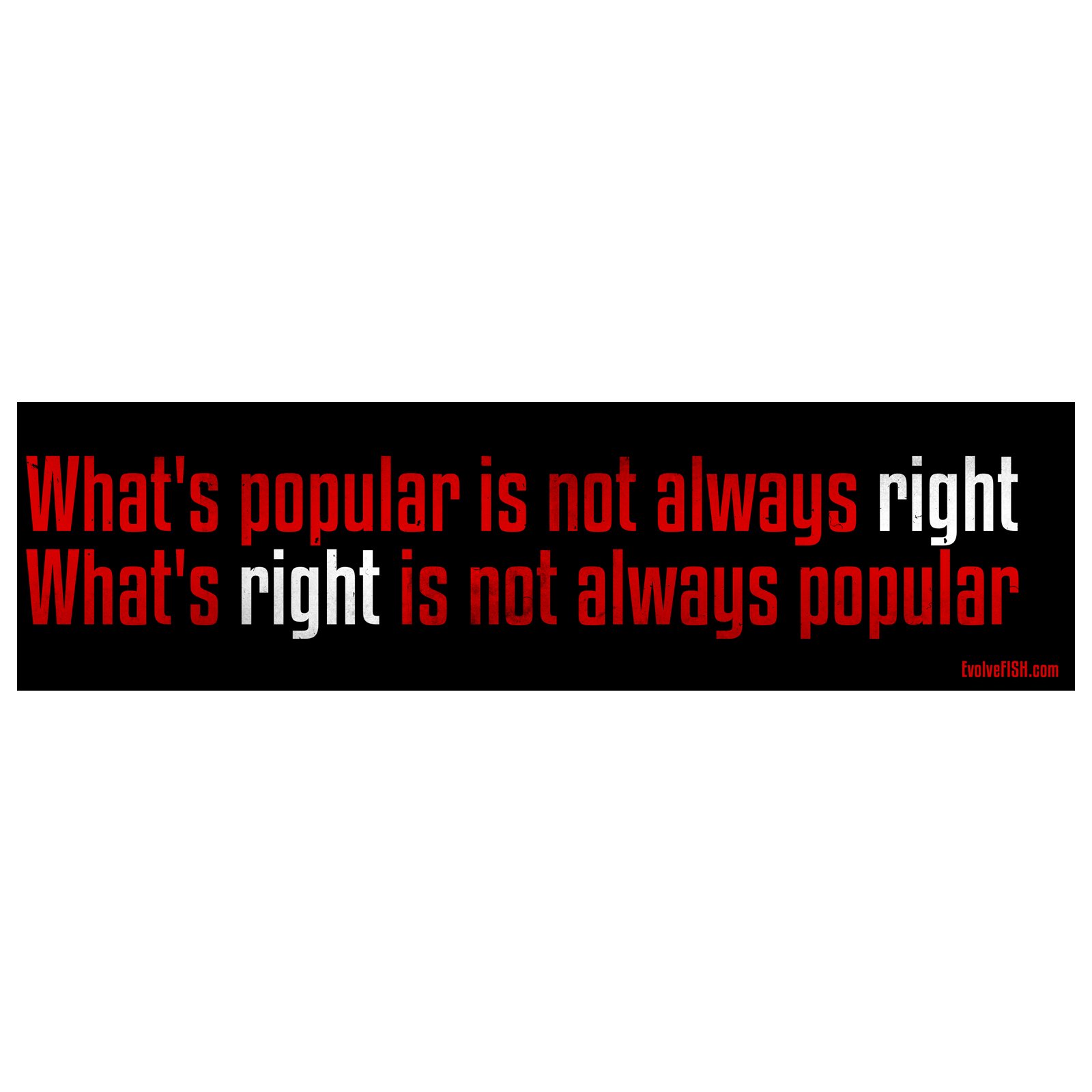 EvolveFISH What's Popular is Not Always Right Bumper Sticker - [11" x 3"]