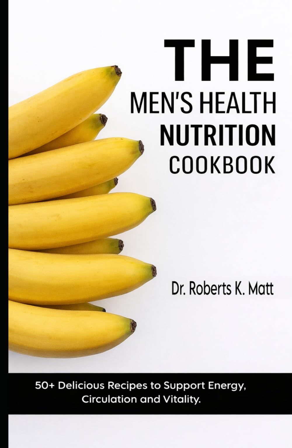 The Men's Health Nutrition Cookbook: 50+ Delicious Recipes to Support Energy, Circulation and Vitality.