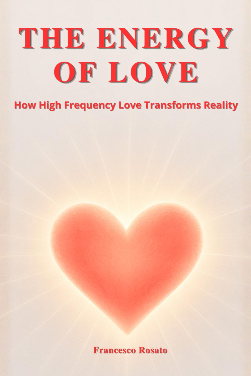 The Energy of Love: How High Frequency Love Transforms Reality
