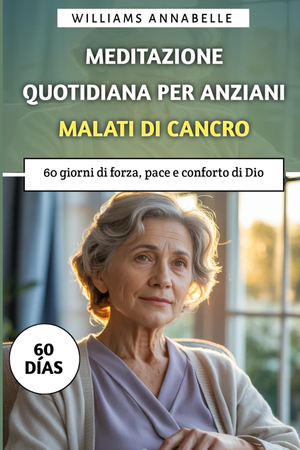 Meditazione Quotidiana Per Anziani Malati di Cancro: 60 giorni di forza, pace e conforto di Dio