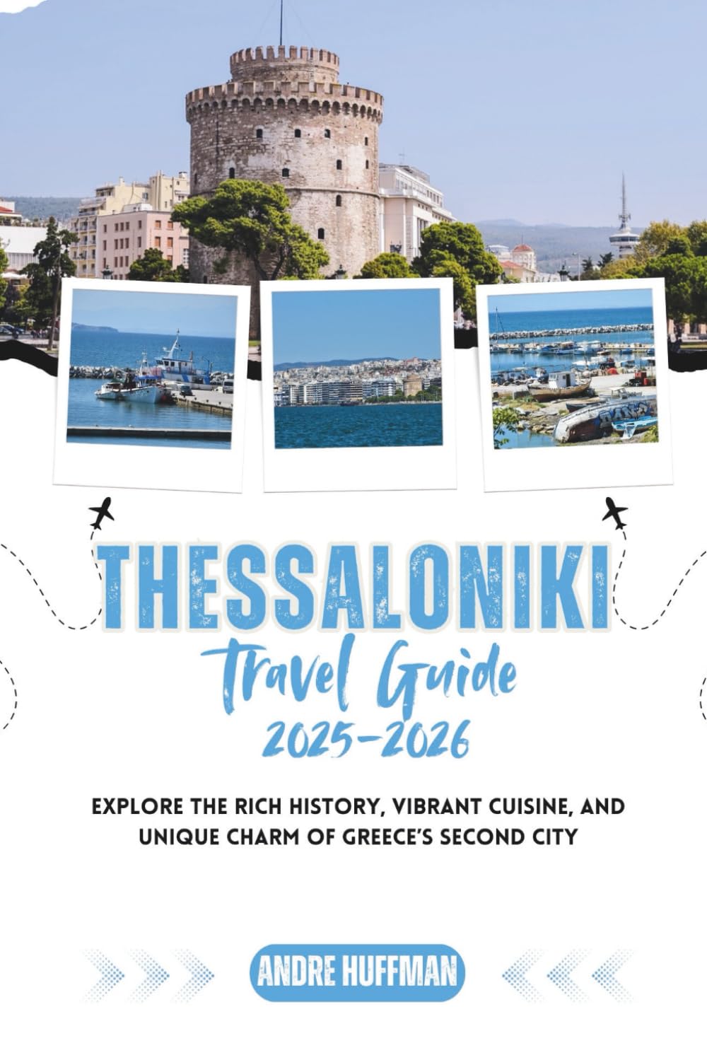 Thessaloniki Travel Guide 2025-2026: Explore the Rich History, Vibrant Cuisine, and Unique Charm of Greece’s Second City