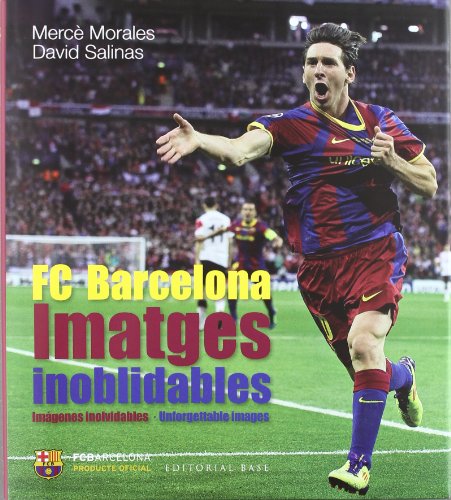 FC Barcelona. Imatges inoblidables: Els millors records de la història del FC Barcelona: 4 (Base Imatges)