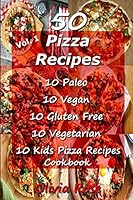 50 Pizza Recipes 10 Paleo 10 Vegan 10 Gluten Free 10 Vegetarian 10 Kids Pizza Recipes Cookbook 150773980X Book Cover