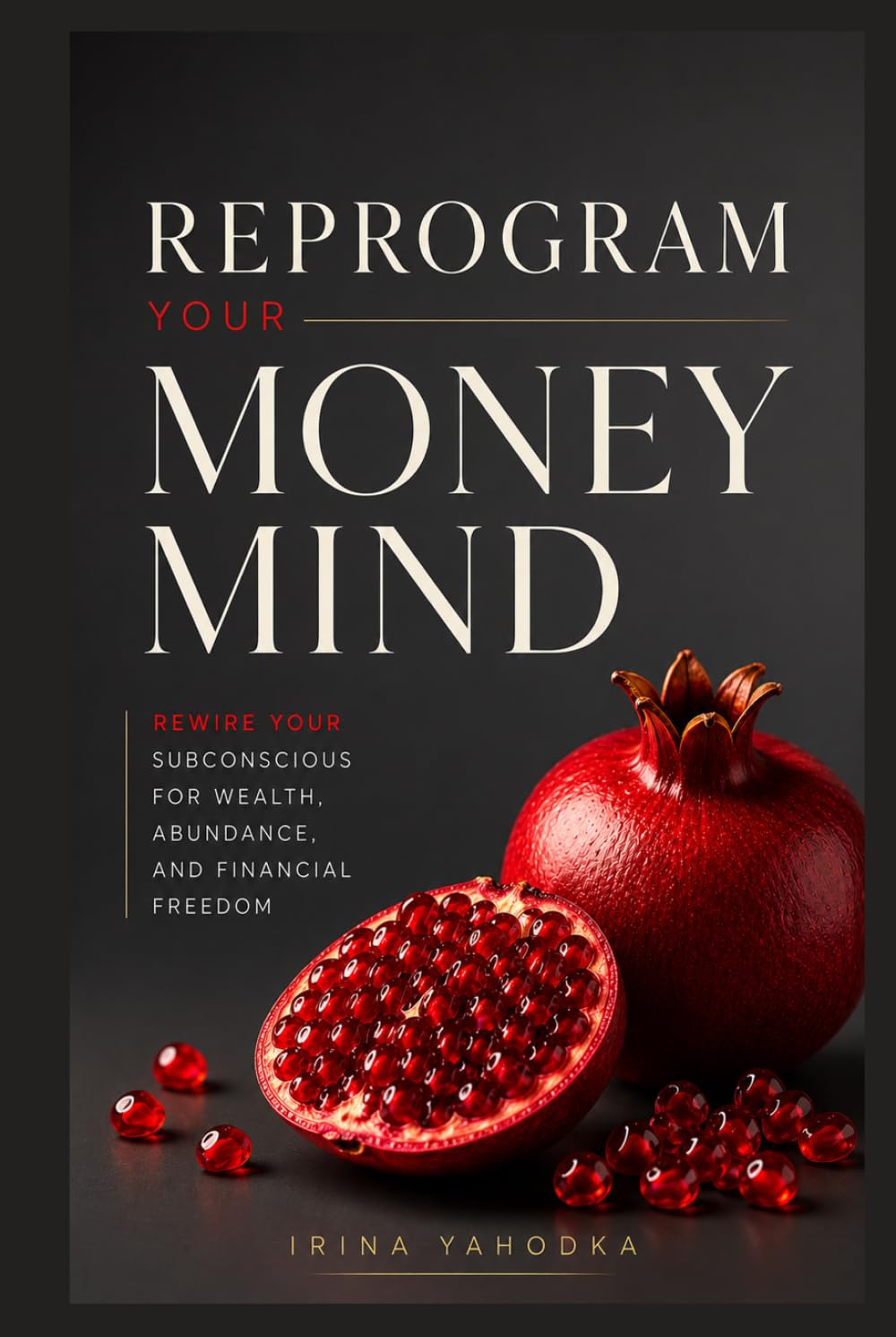 Reprogram Your Money Mind: Rewire Your Subconscious for Wealth, Abundance, and Financial Freedom (REALITY ARCHITECT)