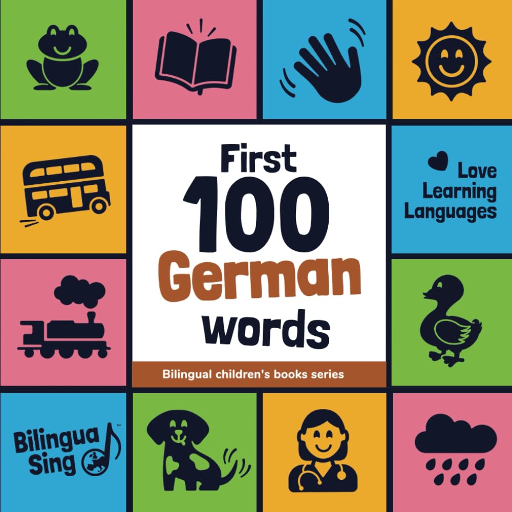 First 100 German Words: Picture Dictionary for Babies, Toddlers & Preschoolers - with Audio Pronunciation (Bilingual Children's Books Series)