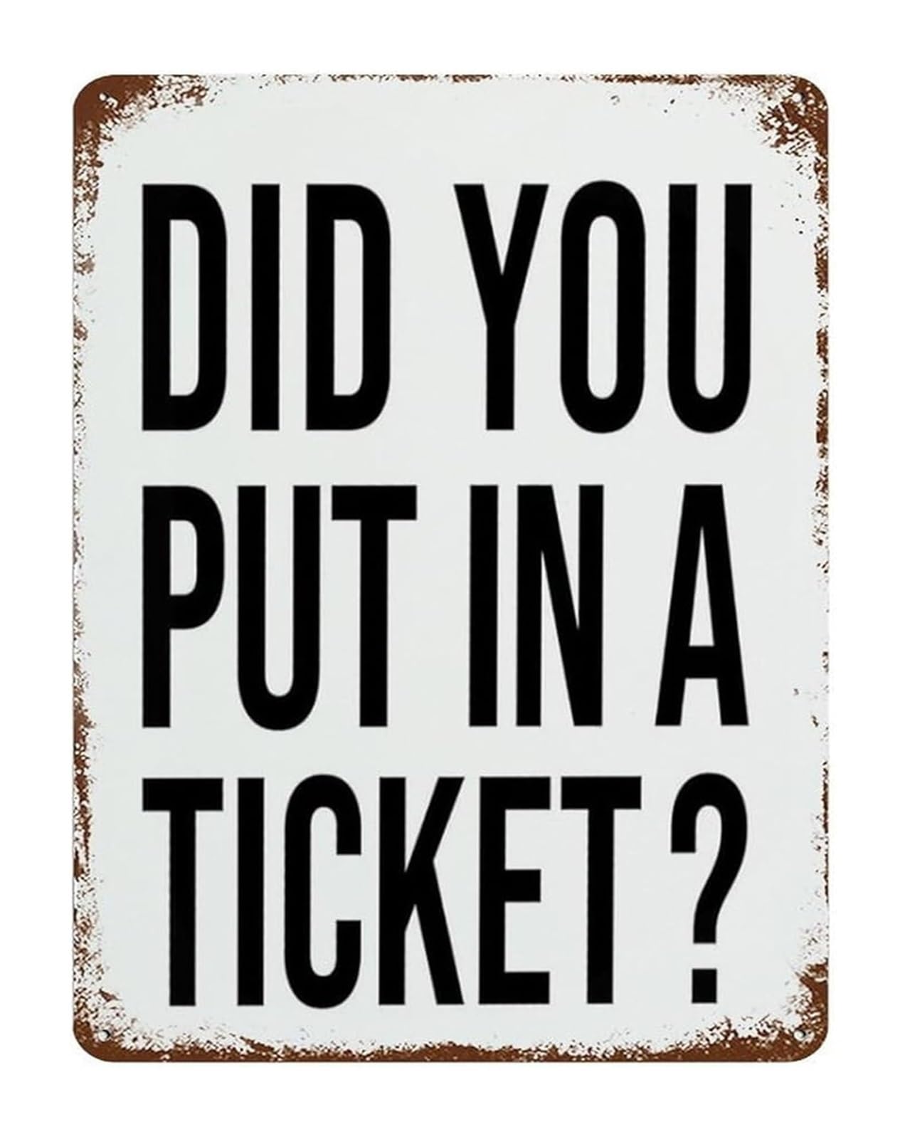 MQXFCZUX Did You Put In A Ticket Metal Tin Sign Vintage Funny Office Humor Wall Decor for IT Department or Work Cubicle 8 X 12 inch