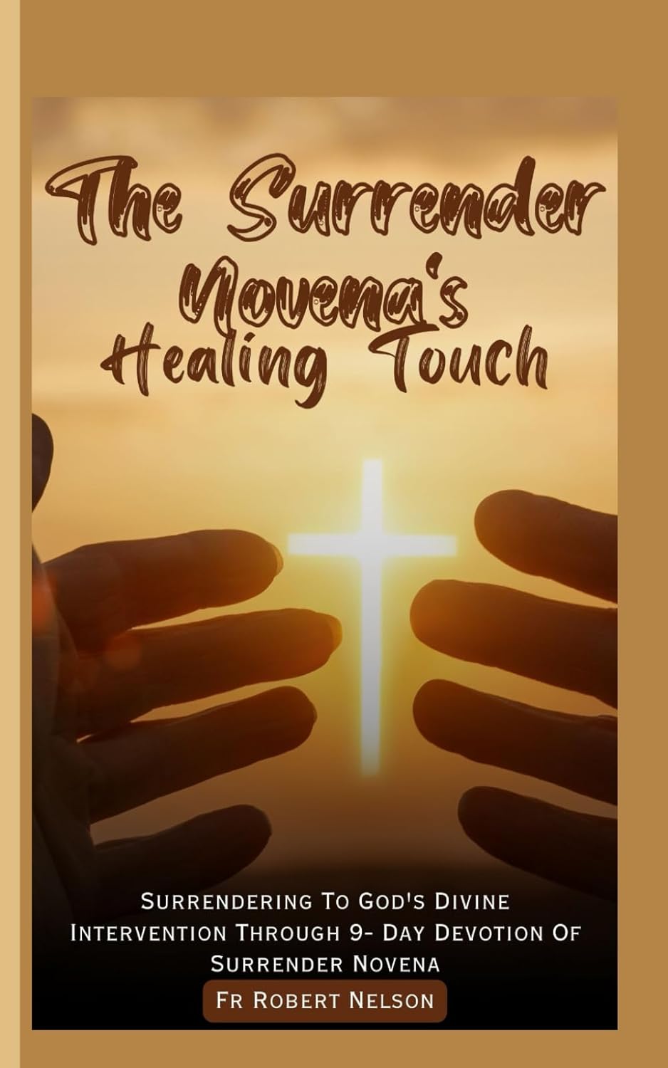The Surrender Novena's Healing Touch Surrendering To God's Divine