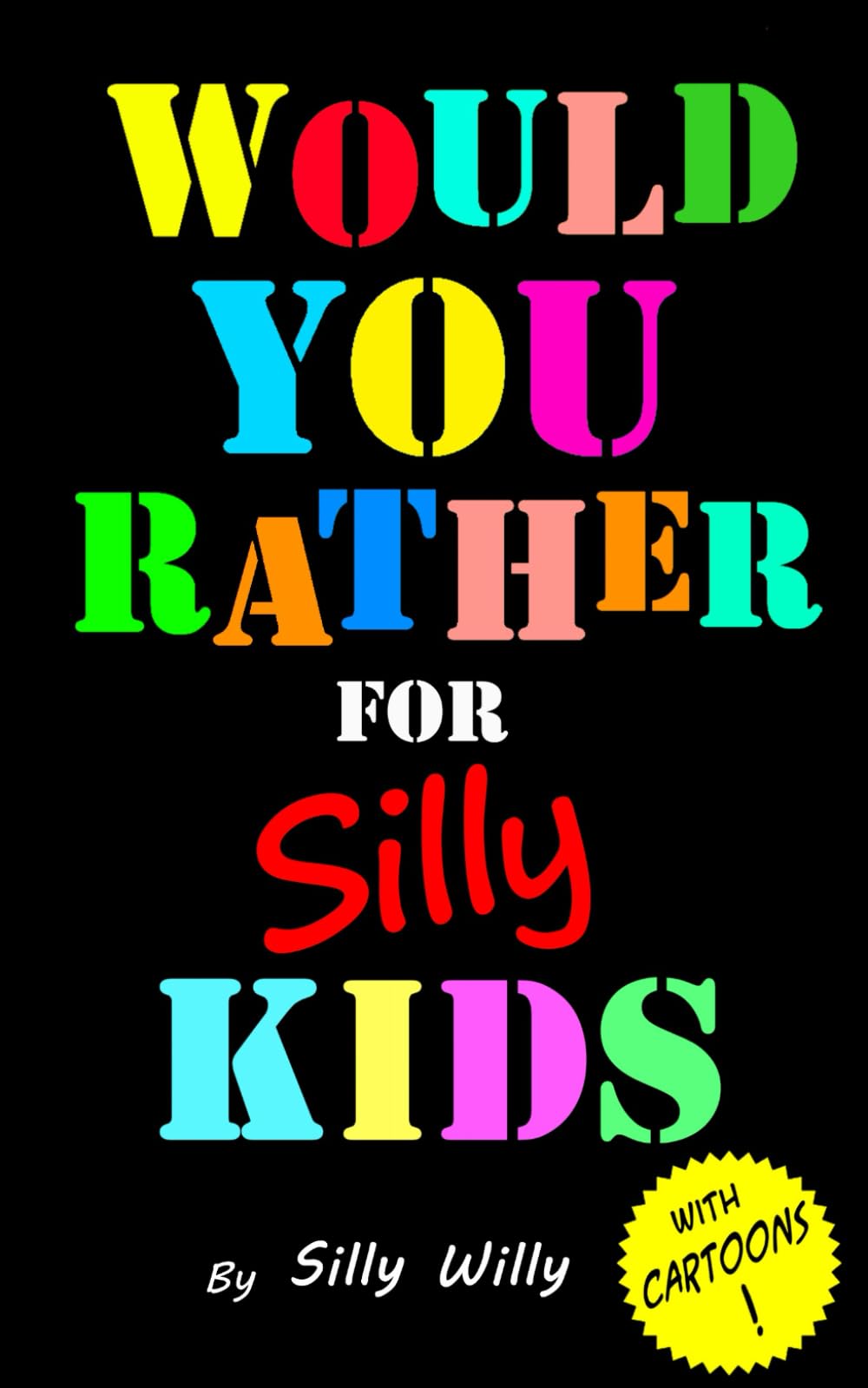 Would You Rather for Silly Kids: Silly Scenarios & Hilarious Questions for the whole family! (Joke books for Silly Kids)