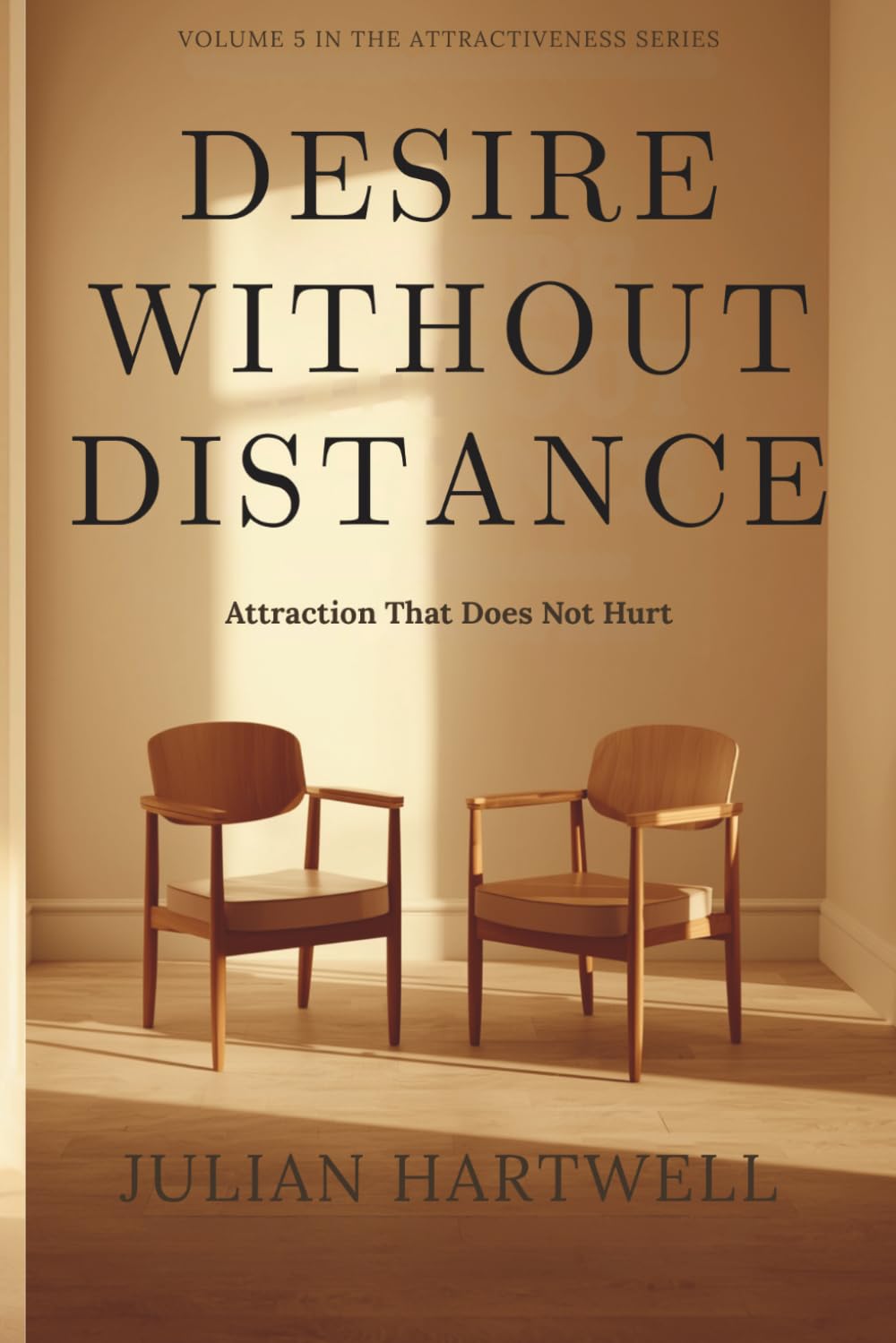 Desire Without Distance: Attraction That Does Not Hurt (The Attractiveness Series)