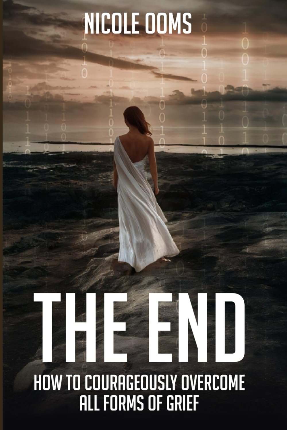 The End: How to Courageously Overcome All Forms of Grief