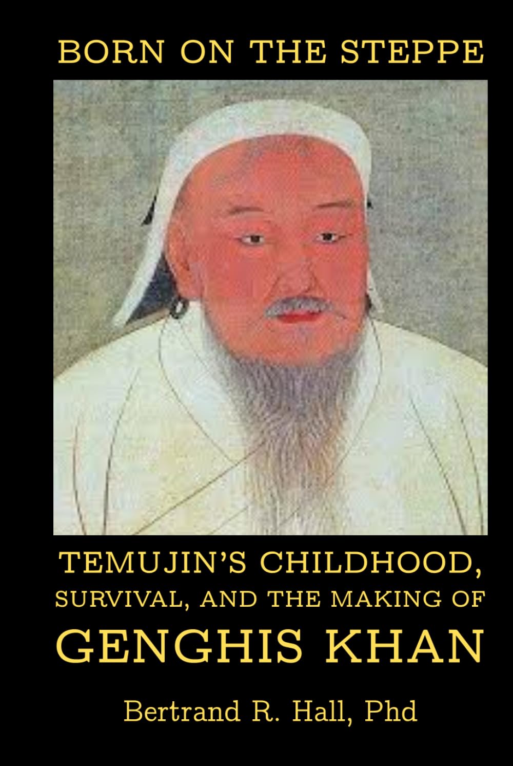 Born on the Steppe: Temujin’s Childhood, Survival, and the Making of Genghis Khan