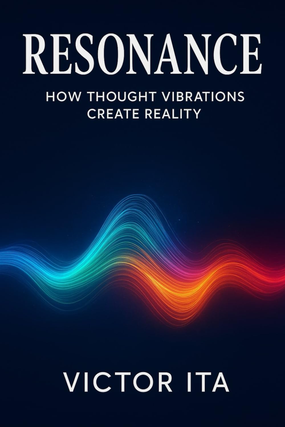 RESONANCE: How Thought Vibrations Create Reality
