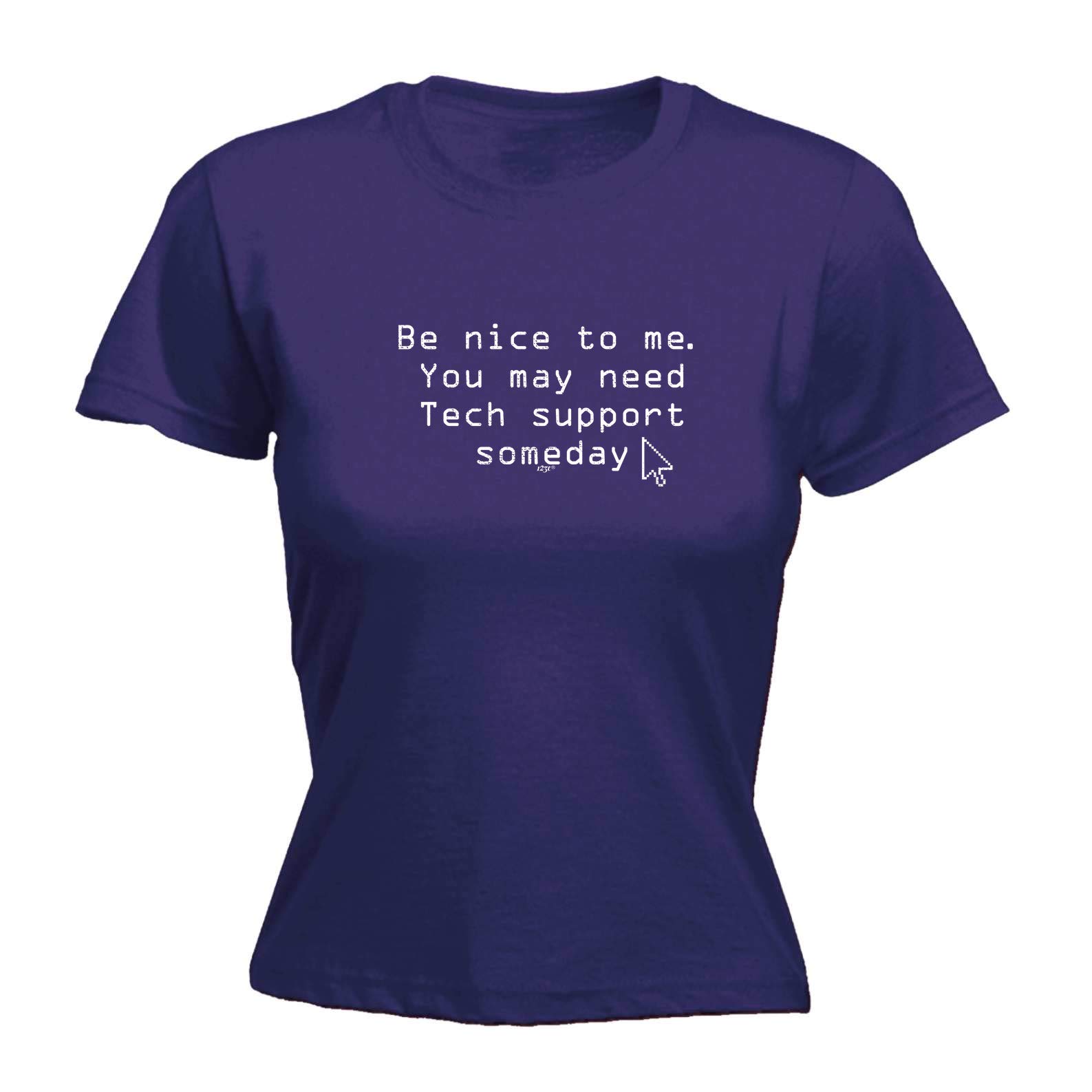 Funny Novelty Tee - Be Nice to Me You May Need Tech Support Someday Womens Fitted Cotton T-Shirt Top T Shirt Clothing