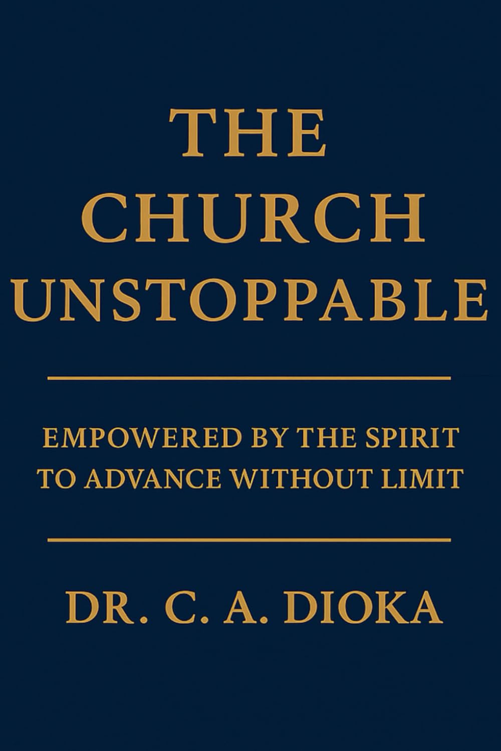 The Church Unstoppable: Empowered by the Spirit to Advance without Limit
