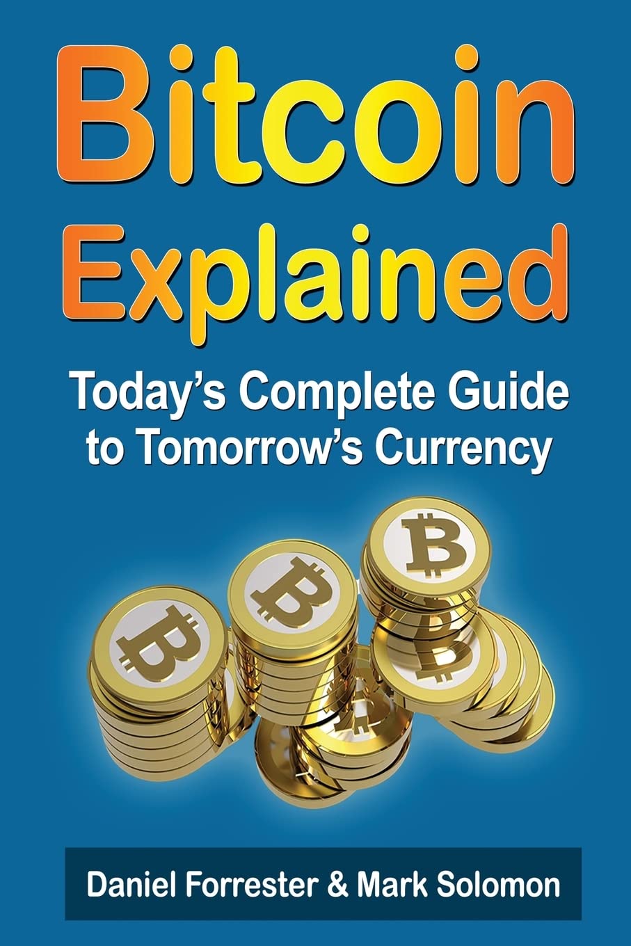 Bitcoin Explained: Today's Complete Guide to Tomorrow's Currency Paperback – March 12, 2014