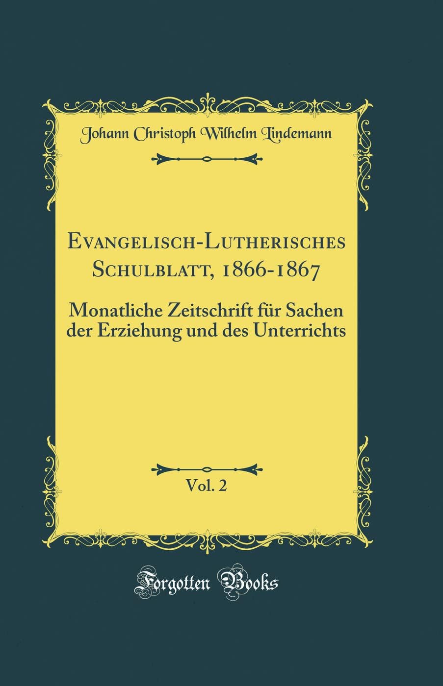 Evangelisch-Lutherisches Schulblatt, 1866-1867, Vol. 2: Monatliche Zeitschrift für Sachen der Erziehung und des Unterrichts (Classic Reprint)