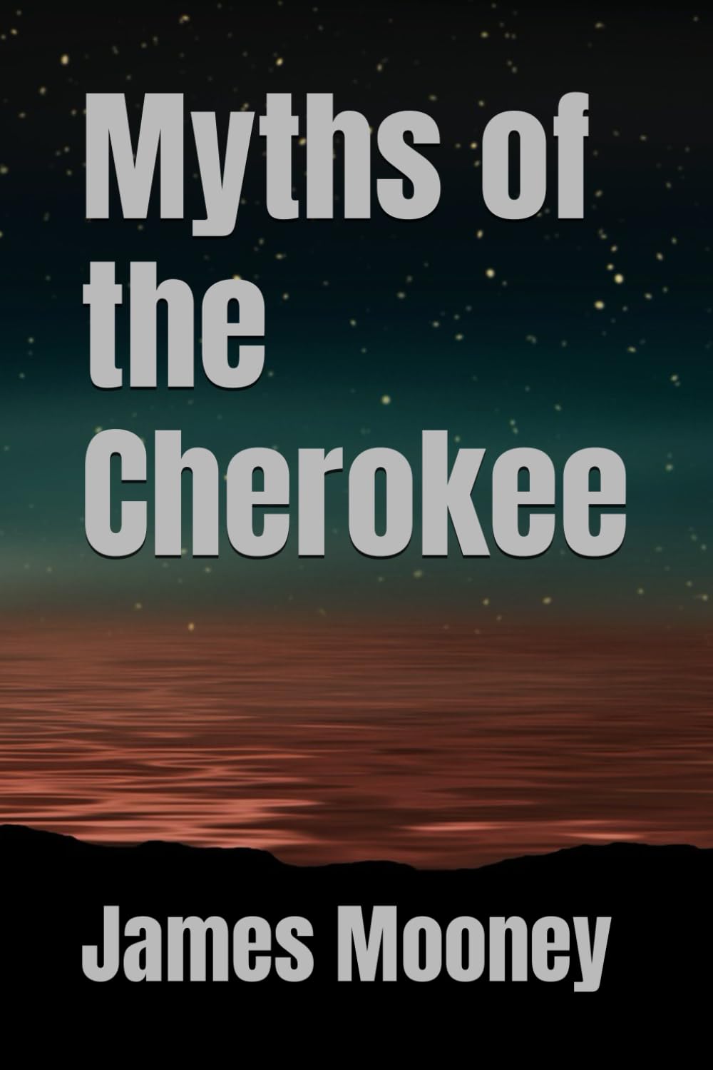 Myths of the Cherokee: 1902 Indian History and Folk Lore (Annotated)