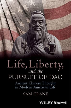 Life, Liberty, and the Pursuit of Dao: Ancient Chinese Thought in Modern American Life book cover